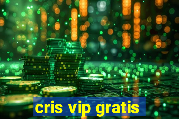 cris vip gratis